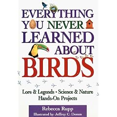Everything You Never Learned About Birds: Lore & Legends Science & Nature Hands-On Projects