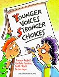 Younger Voices, Stronger Choices: Promise Project s Guide to Forming Youth Adult Partnerships