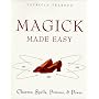 Magick Made Easy: Charms, Spells, Potions and Power