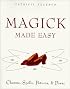 Magick Made Easy: Charms, Spells, Potions and Power