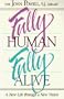 Fully Human, Fully Alive: A New Life Through a New Vision