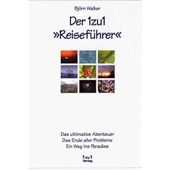 Der 1zu1 "Reisef�hrer" - Das ultimative Abenteuer. Das Ende aller Probleme. Ein Weg ins Paradies.