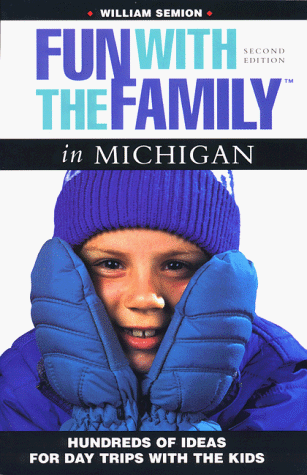 Fun with the Family in Michigan: Hundreds of Ideas for Day Trips with the Kids