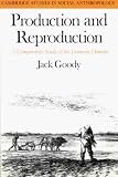 Production and Reproduction: A Comparative Study of the Domestic Domain (Cambridge Studies in Social and Cultural Anthropology)