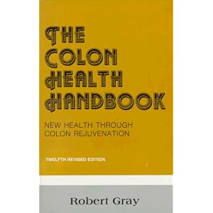Click here to buy Colon Health Handbook: New Health Through Colon Rejuvenation by Robert Gray.
