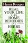 Heal Your Life with Home Remedies and Herbs