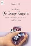 Qi - Gong - Kugeln f&uuml;r Gesundheit, Meditation und Vitalit&auml;t. - Hans H&ouml;ting