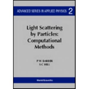 Light Scattering by Particles: Computational Methods: v. 1 (Advanced Series in Applied Physics)
