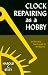 Clock Repairing As a Hobby