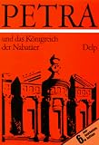 Petra und das K�nigreich der Nabat�er. Lebensraum, Geschichte und Kultur eines arabischen Volkes der Antike