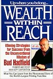 Wealth Within Reach: Winning Strategies for Success from the Unconventional Wisdom of Bud Hadfield
