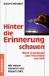 Hinter die Erinnerung schauen. Neue Grundz�ge und Techniken des NLP