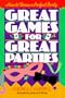 Great Games For Great Parties: How to Throw a Perfect Party