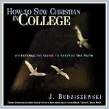 How to Stay Christian in College: An Interactive Guide to Keeping the Faith
