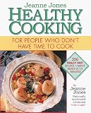 Jeanne Jones Healthy Cooking: For People Who Dont Have Time To Cook