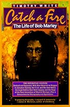 Catch a Fire: The Life of Bob Marley Catch a Fire: The Life of Bob Marley