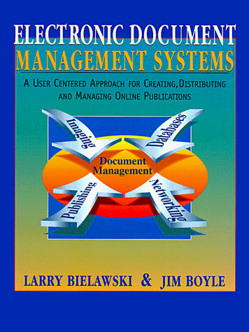 Electronic Document Management Systems: A User Centered Approach for Creating, Distributing, and Managing Online Publications