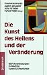 Die Kunst des Heilens und der Ver�nderung. NLP- Anwendungen in Medizin, Kunst und Kreativit�t
