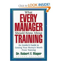 What Every Manager Should Know About Training: An Insider's Guide to Getting Your Money's Worth From Training.