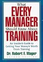 What Every Manager Should Know About Training: An Insider's Guide to Getting Your Money's Worth From Training.