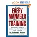 What Every Manager Should Know About Training: An Insider's Guide to Getting Your Money's Worth From Training.