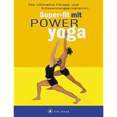 Super-fit mit Power Yoga. a life book. Das ultimative Fitness- und Entspannungsprogramm