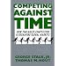 Competing Against Time : How Time-based Competition is Reshaping Global Markets