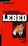 Alexander Iwanowitsch Lebed. Der Weg zur Macht - Wladimir Ostrogorski