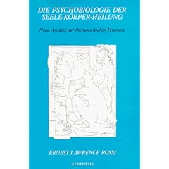 Die Psychobiologie der Seele-K�rper-Heilung: Neue Ans�tze der therapeutischen Hypnose