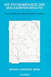 Die Psychobiologie der Seele-K�rper-Heilung: Neue Ans�tze der therapeutischen Hypnose