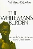 The White Mans Burden: Historical Origins of Racism in the United States (Galaxy Books)