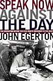 Speak Now Against The Day : The Generation Before The  Civil Rights Movement In The South