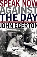Speak Now Against The Day: The Generation Before the Civil Rights Movement in the South
