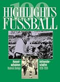 Hundert ( 100) Highlights Fussball. Momentaufnahmen Weltmeisterschaften 1930 - 1998.