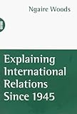 Explaining International Relations since 1945