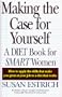 Making the Case for Yourself (A Diet Book for Smart Women)