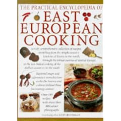 The Practical Encyclopedia of East European Cooking: A Truly Comprehensive Collection of Recipes, Stretching from Russia Through Central Europe