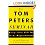 The Tom Peters Seminar: Crazy Times Call For Crazy Organizations