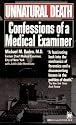 Unnatural Death: Confessions of a Medical Examiner