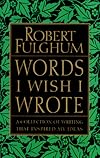 Words I Wish I Wrote: A Collection of Writing That Inspired My Ideas