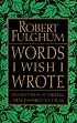 Words I Wish I Wrote: A Collection of Writing That Inspired My Ideas