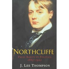 Northcliffe: Press Baron in Politics 1865-1922
