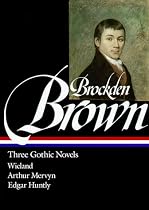 Charles Brockden Brown : Three Gothic Novels : Wieland / Arthur Mervyn / Edgar Huntly (Library of America)