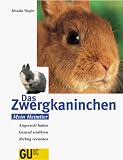 Das Zwergkaninchen. Artgerecht halten. Gesund ernähren. Richtig verstehen