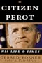 Citizen Perot : His Life and Times