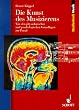 Die Kunst des Musizierens: Von den physiologischen und psychologischen Grundlagen zur Praxis (Studienbuch Musik)