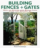 Building Fences & Gates: How to Design & Build Them From the Ground Up by Richard Freudenberger