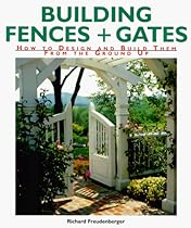 Building Fences & Gates: How to Design & Build Them From the Ground Up