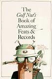 The Golf Nut's Book of Amazing Feats