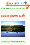 Kanada: Bowron Lakes. OutdoorHandbuch. Der Weg ist das Ziel